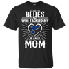 He Calls Mom Who Tackled My St. Louis Blues T Shirts