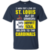 My Heart And My Soul Belong To The St. Louis Cardinals T Shirts