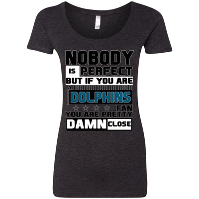 Nobody Is Perfect But If You Are A Dolphins Fan T Shirts