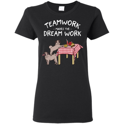 Pug Teamwork Makes The Dream Work T Shirts