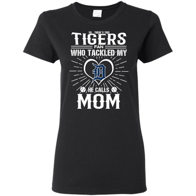 He Calls Mom Who Tackled My Detroit Tigers T Shirts