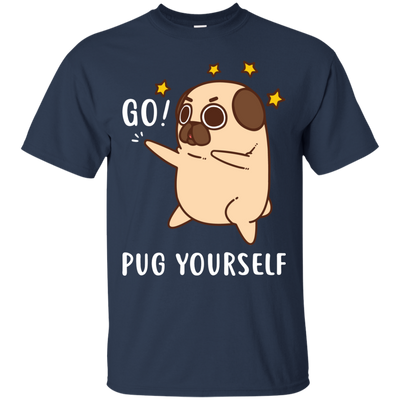 Go Pug Yourself Pug T Shirts