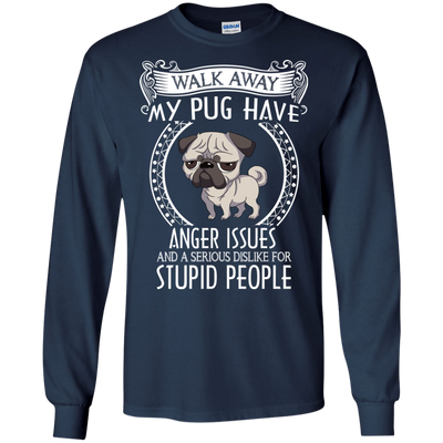 My Pug Have Anger Issues And A Serious Dislike For Stupid People T Shirts