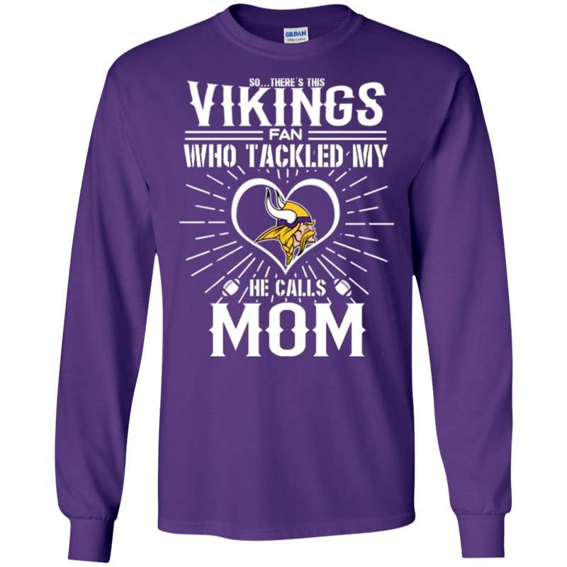 He Calls Mom Who Tackled My Minnesota Vikings T Shirts