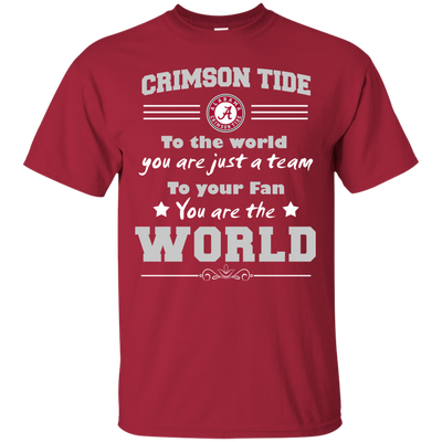 To Your Fan You Are The World Alabama Crimson Tide T Shirts