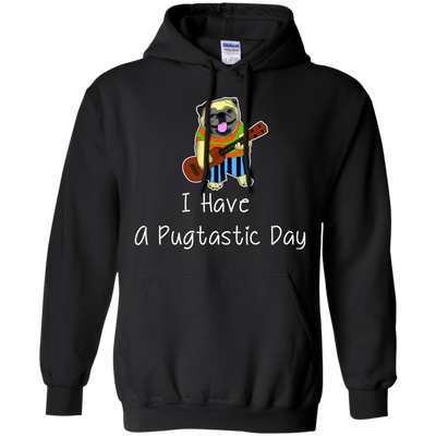 I Have A Pugtastic Day Pug T Shirts V2