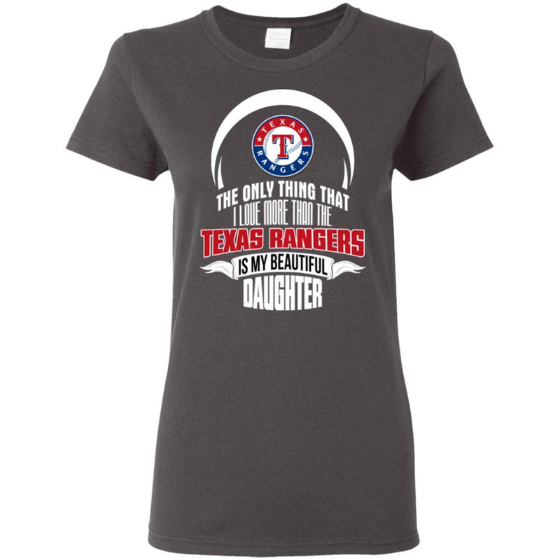 The Only Thing Dad Loves His Daughter Fan Texas Rangers T Shirt