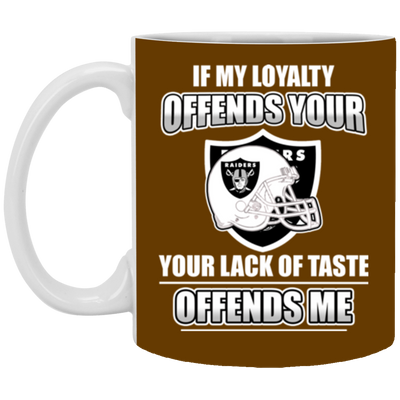 My Loyalty And Your Lack Of Taste Oakland Raiders Mugs