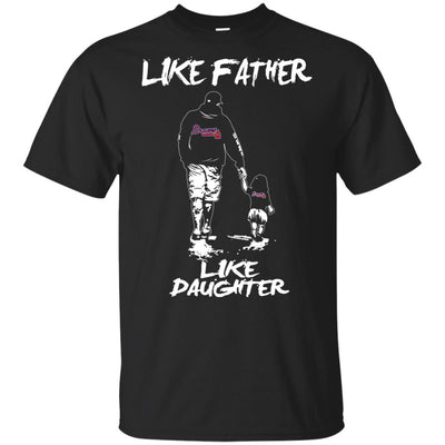 Like Father Like Daughter Atlanta Braves T Shirts