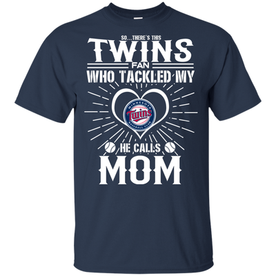 He Calls Mom Who Tackled My Minnesota Twins T Shirts