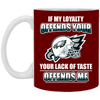 My Loyalty And Your Lack Of Taste Philadelphia Eagles Mugs