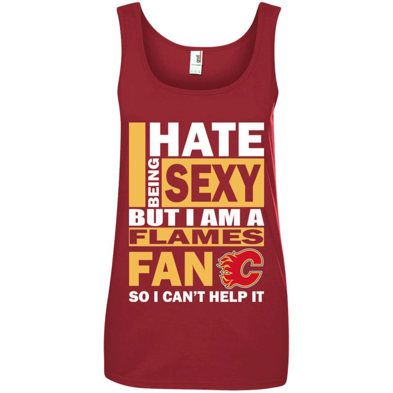 I Hate Being Sexy But I Am A Calgary Flames Fan T Shirt