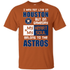 My Heart And My Soul Belong To The Houston Astros T Shirts