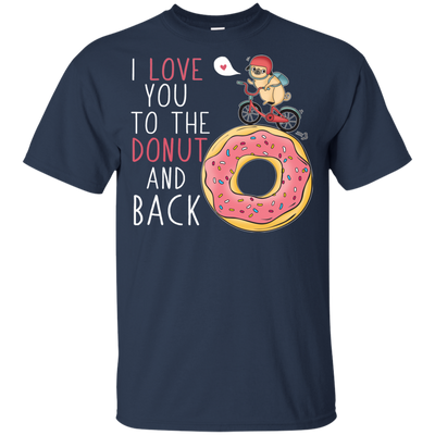 I Love You To The Donut And Back Pug T Shirts