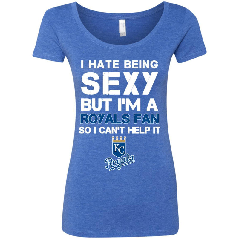 I Hate Being Sexy But I'm Fan So I Can't Help It Kansas City Royals Royal T Shirts