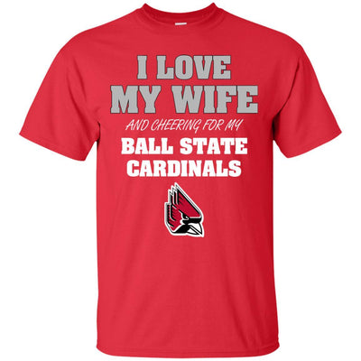 I Love My Wife And Cheering For My Ball State Cardinals T Shirts