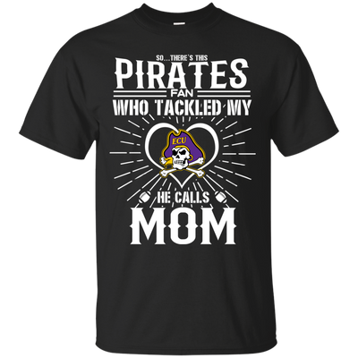 He Calls Mom Who Tackled My East Carolina Pirates T Shirts