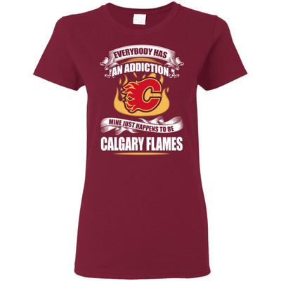 Everybody Has An Addiction Mine Just Happens To Be Calgary Flames T Shirt