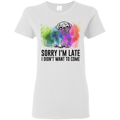 Sorry I'm Late I Didn't Want To Come Pug-min T Shirts