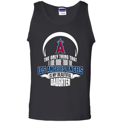 The Only Thing Dad Loves His Daughter Fan Los Angeles Angels T Shirt