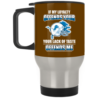 My Loyalty And Your Lack Of Taste Detroit Lions Mugs