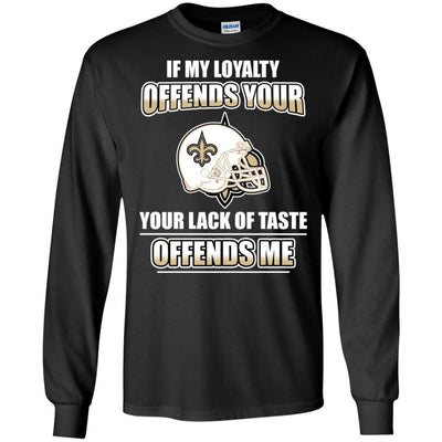 My Loyalty And Your Lack Of Taste New Orleans Saints T Shirts