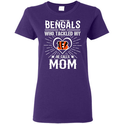 He Calls Mom Who Tackled My Cincinnati Bengals T Shirts