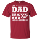 I Am A Dad And A Fan Nothing Scares Me Tampa Bay Rays T Shirt