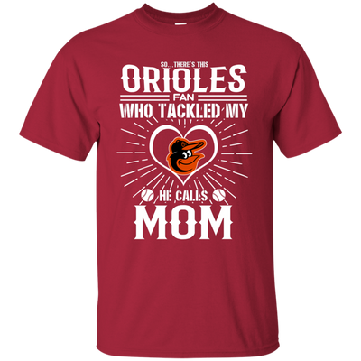 He Calls Mom Who Tackled My Baltimore Orioles T Shirts