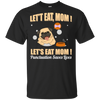 Pug - Let's Eat, Mom! Let's Eat Mom! Punctuation Saves Lives T Shirts