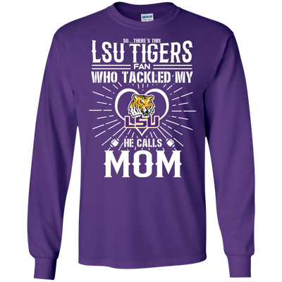 He Calls Mom Who Tackled My LSU Tigers T Shirts