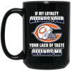 My Loyalty And Your Lack Of Taste Chicago Bears Mugs