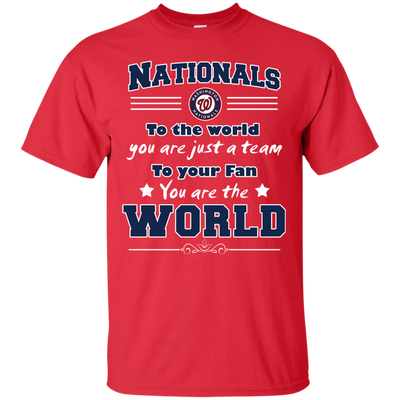 To Your Fan You Are The World Washington Nationals T Shirts