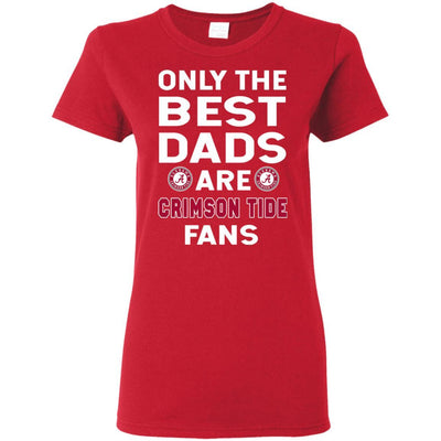 Only The Best Dads Are Fans Alabama Crimson Tide T Shirts, is cool gift
