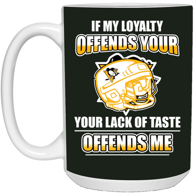 My Loyalty And Your Lack Of Taste Pittsburgh Penguins Mugs