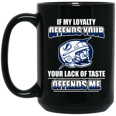 My Loyalty And Your Lack Of Taste Tampa Bay Lightning Mugs