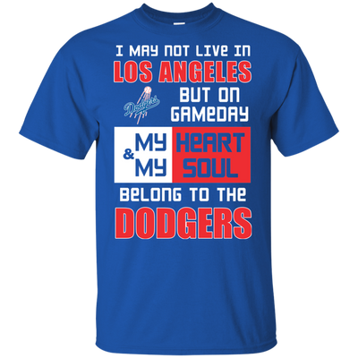 My Heart And My Soul Belong To The Los Angeles Dodgers T Shirts