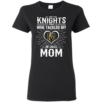 He Calls Mom Who Tackled My Vegas Golden Knights T Shirts