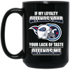 My Loyalty And Your Lack Of Taste Tennessee Titans Mugs