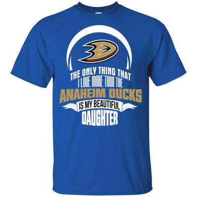 The Only Thing Dad Loves His Daughter Fan Anaheim Ducks T Shirt