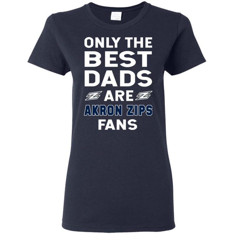 Only The Best Dads Are Fans Akron Zips T Shirts, is cool gift