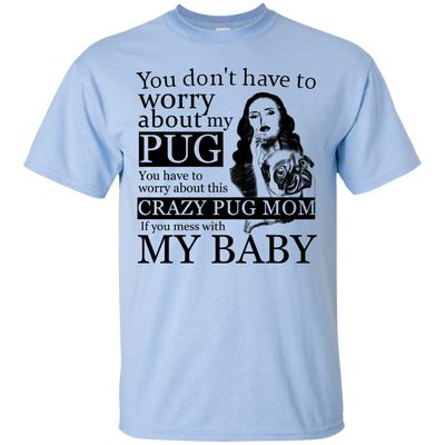 You Don't Have To Worry About My Pug T Shirts