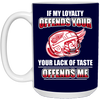 My Loyalty And Your Lack Of Taste Detroit Red Wings Mugs