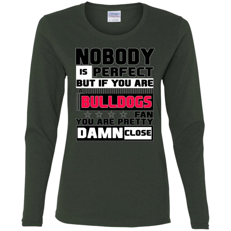 Nobody Is Perfect But If You Are A Bulldogs Fan T Shirts