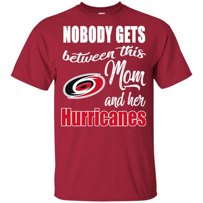 Nobody Gets Between Mom And Her Carolina Hurricanes T Shirts