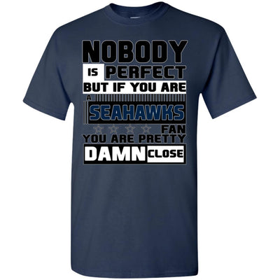 Nobody Is Perfect But If You Are A Seahawks Fan T Shirts