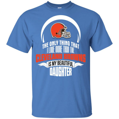 The Only Thing Dad Loves His Daughter Fan Cleveland Browns T Shirt