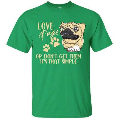 Love Pugs Or Don't Get Them Pug T Shirts