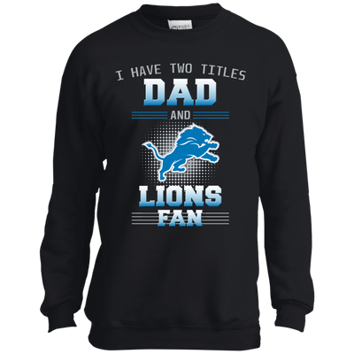 I Have Two Titles Dad And Detroit Lions Fan T Shirts