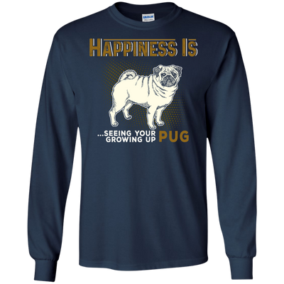 Happiness Is Seeing Your Pug Growing Up T Shirts